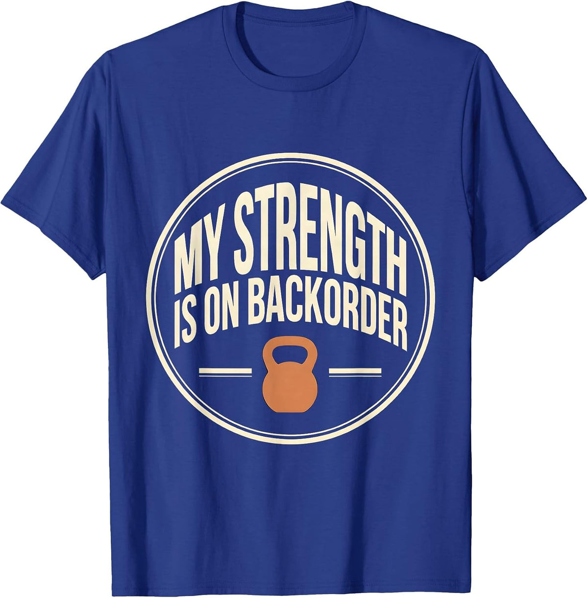 My Strength Is On Backorder Funny Gym Weightlifting Workout T-Shirt - Royal Blue