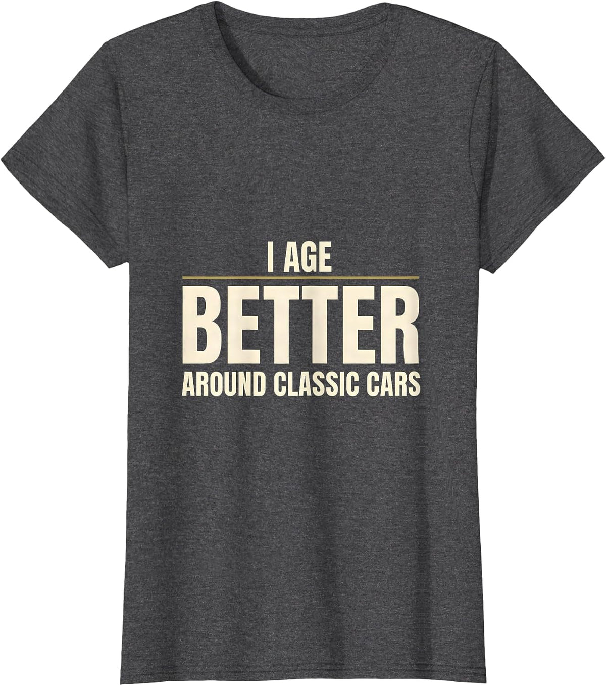 Women's I Age Better Around Classic Cars Funny Classic Car Guy Humor T-Shirt - Dark Heather Grey