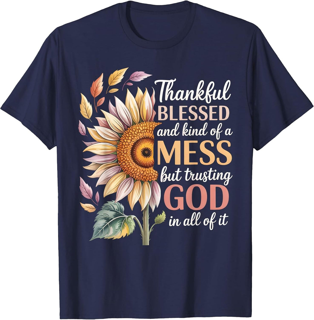 Thankful Blessed Kind of A Mess But Trusting God in All T-Shirt - Navy Blue