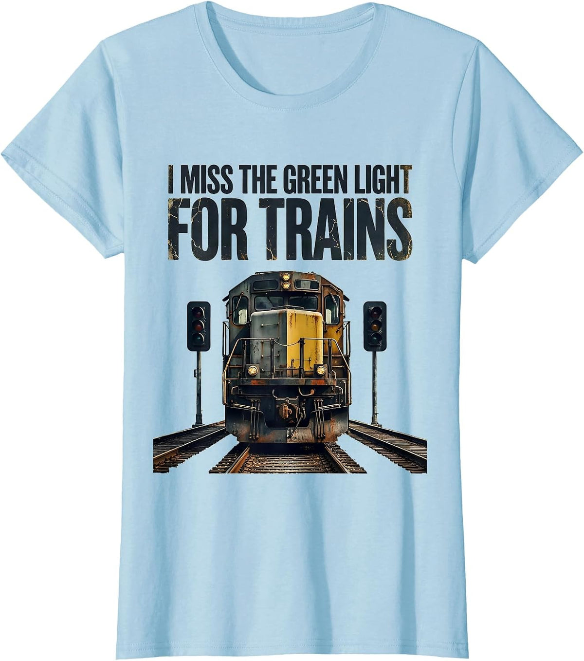 I Miss the Green Light for Trains Distressed Train T-Shirt - Baby Blue