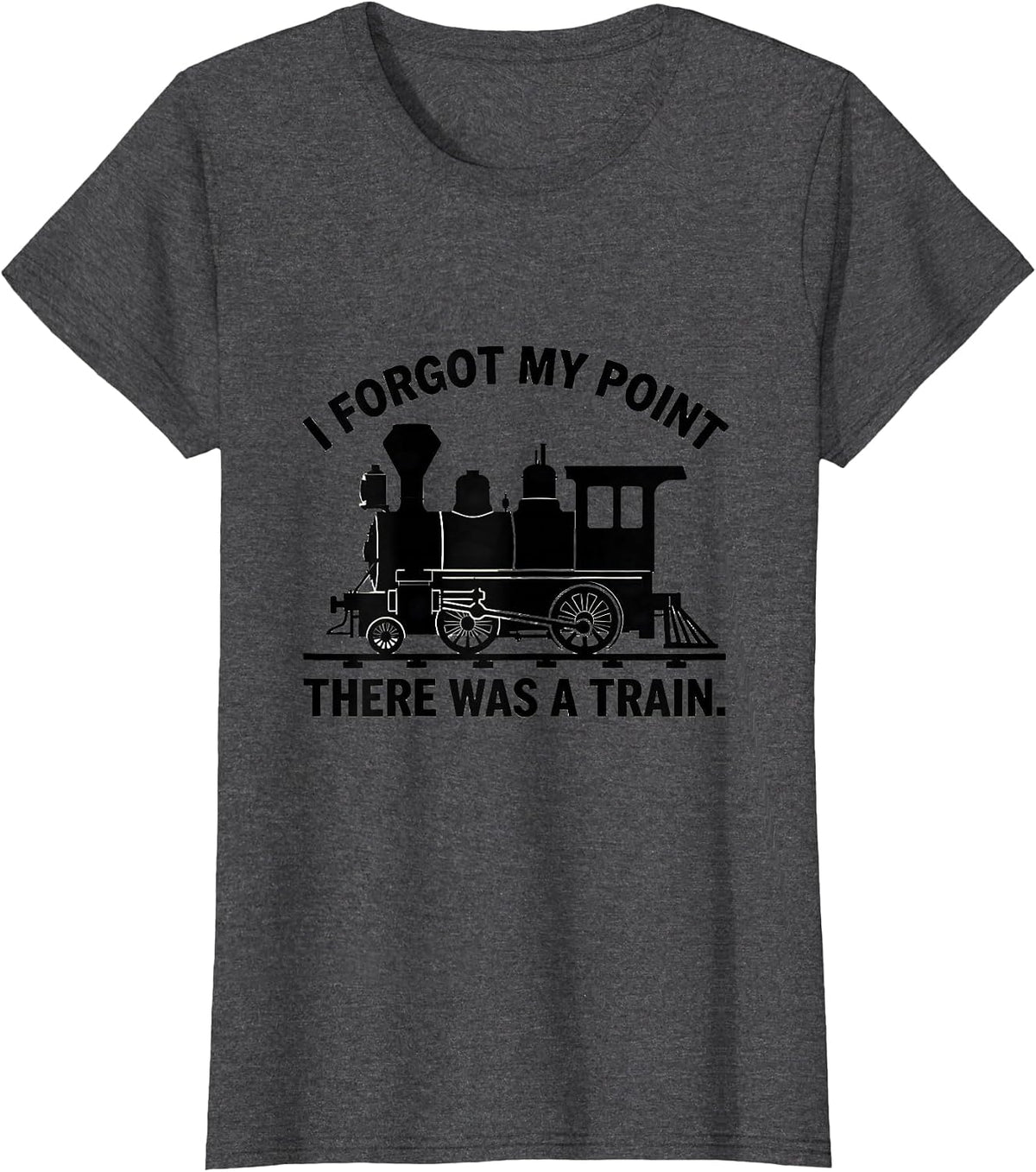 Women's I Forgot My Point, There Was A Train Funny Train Enthusiast T-Shirt - Dark Heather Grey