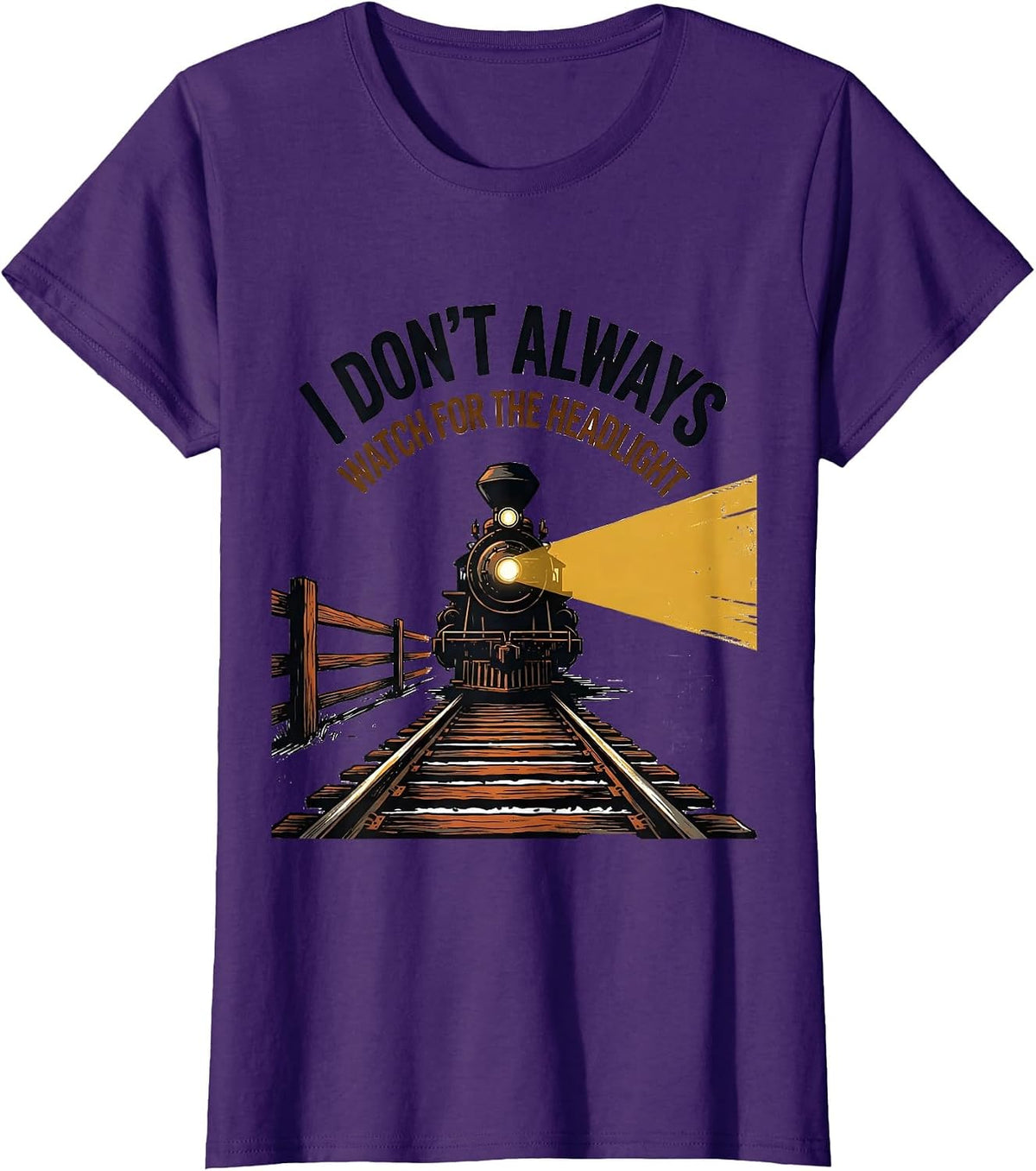 Women's I Don't Always Watch For The Headlight Funny Train T-Shirt - Purple