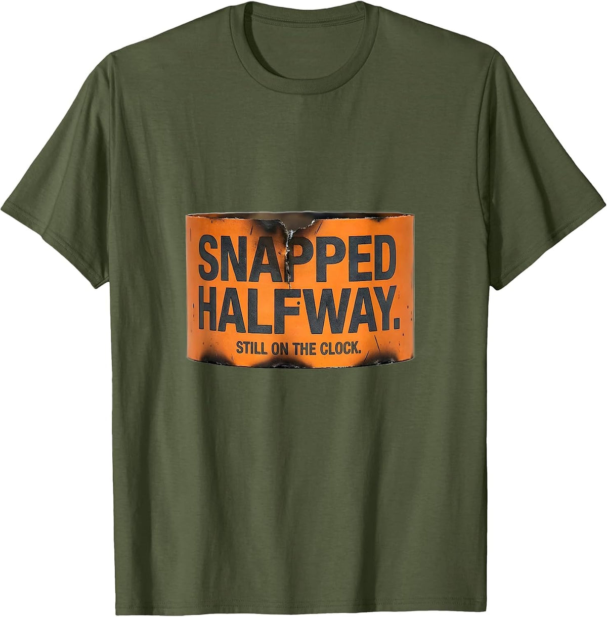 Snapped Halfway Still On The Clock Mental Health Awareness T-Shirt - Olive Green