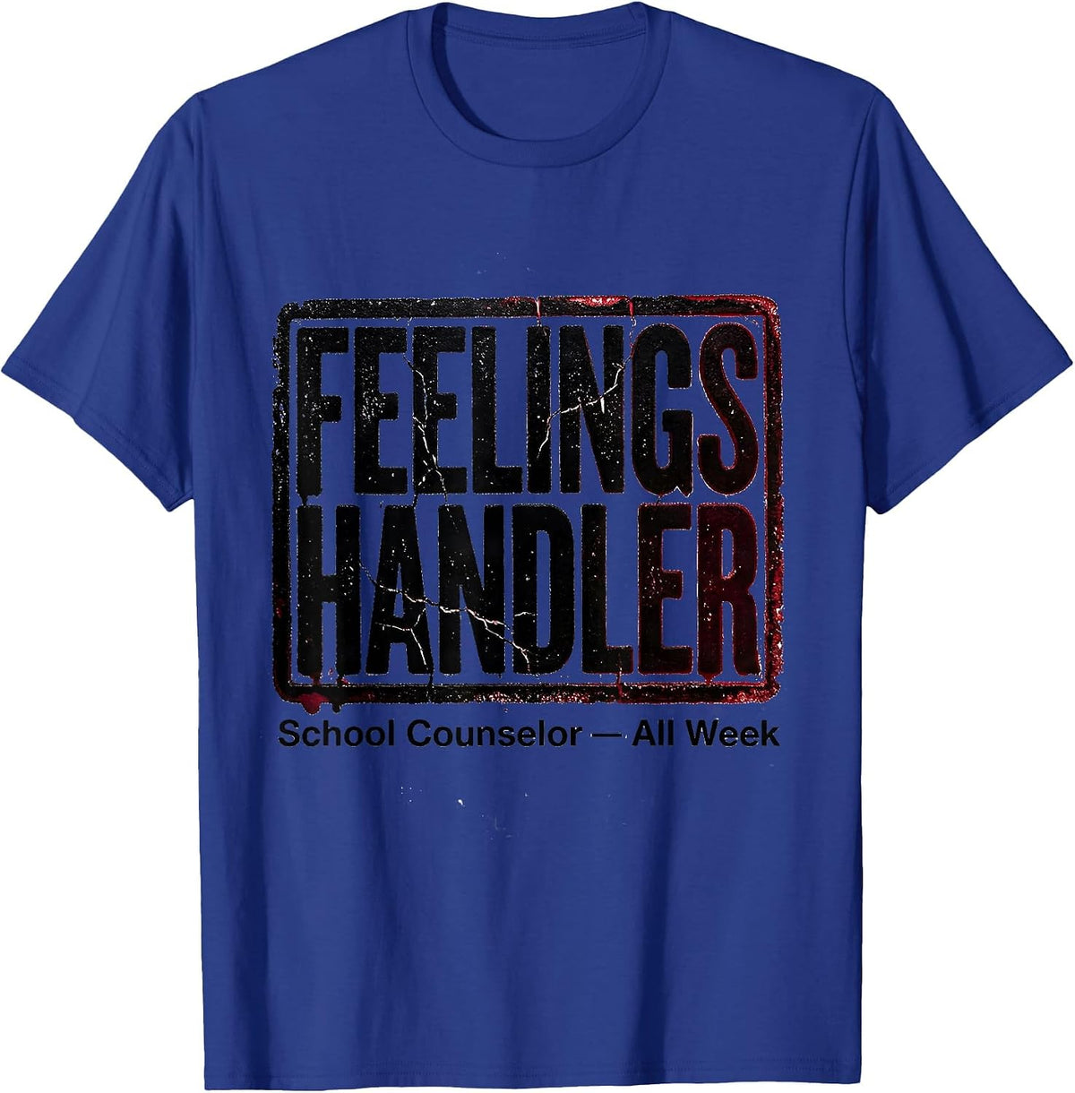 Men's Feelings Handler School Counselor Appreciation Gift T-Shirt - Royal Blue