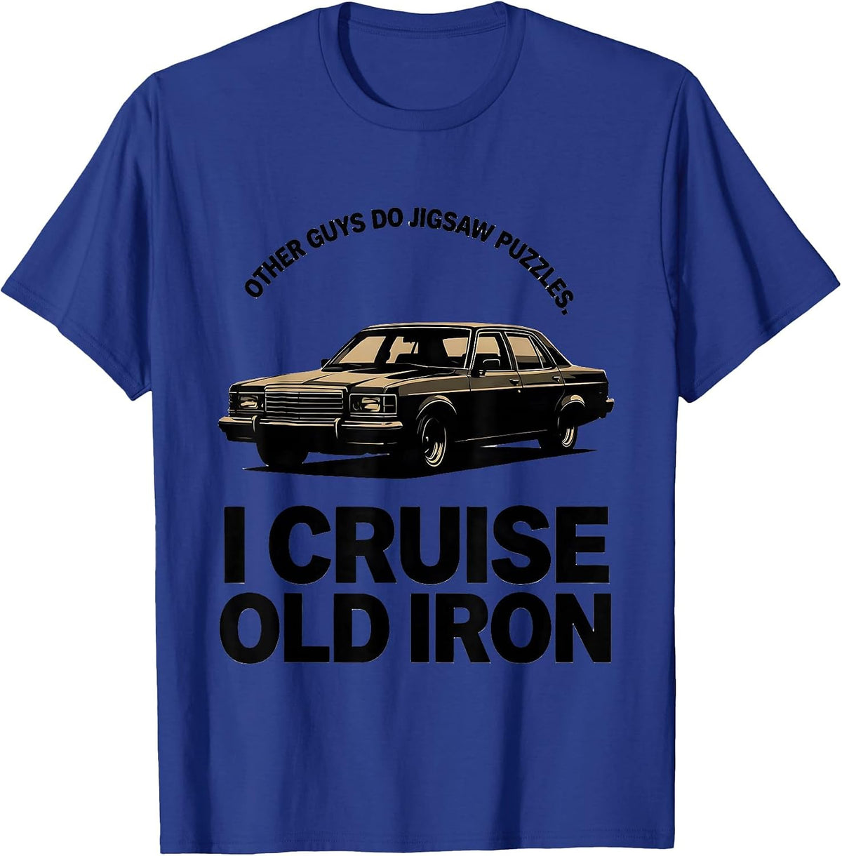 Other Guys Do Jigsaw Puzzles I Cruise Old Iron Classic Car T-Shirt - Royal Blue