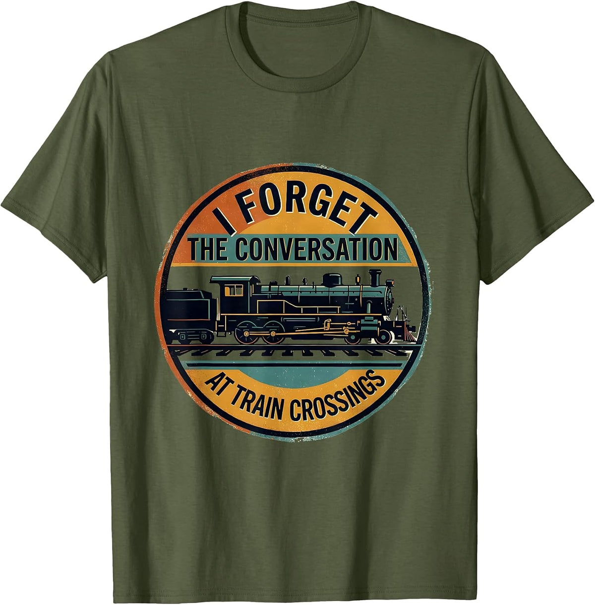 I Forget the Conversation at Train Crossings Train T-Shirt - Olive Green