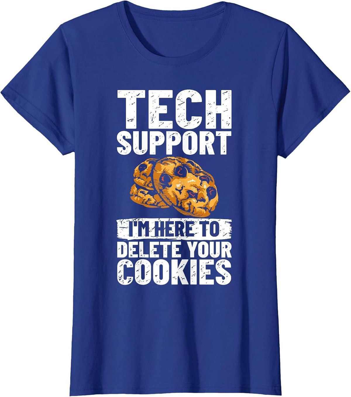 Tech Support I'm Here to Delete Your Cookies IT Professional T-Shirt - Royal Blue