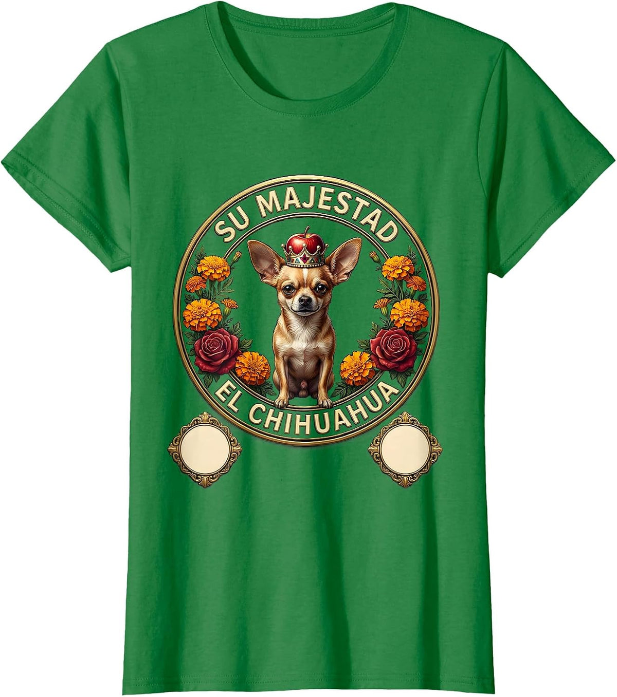 Women's Su Majestad El Chihuahua Emblem Funny Chihuahua Dog Lover T-Shirt - Kelly Green