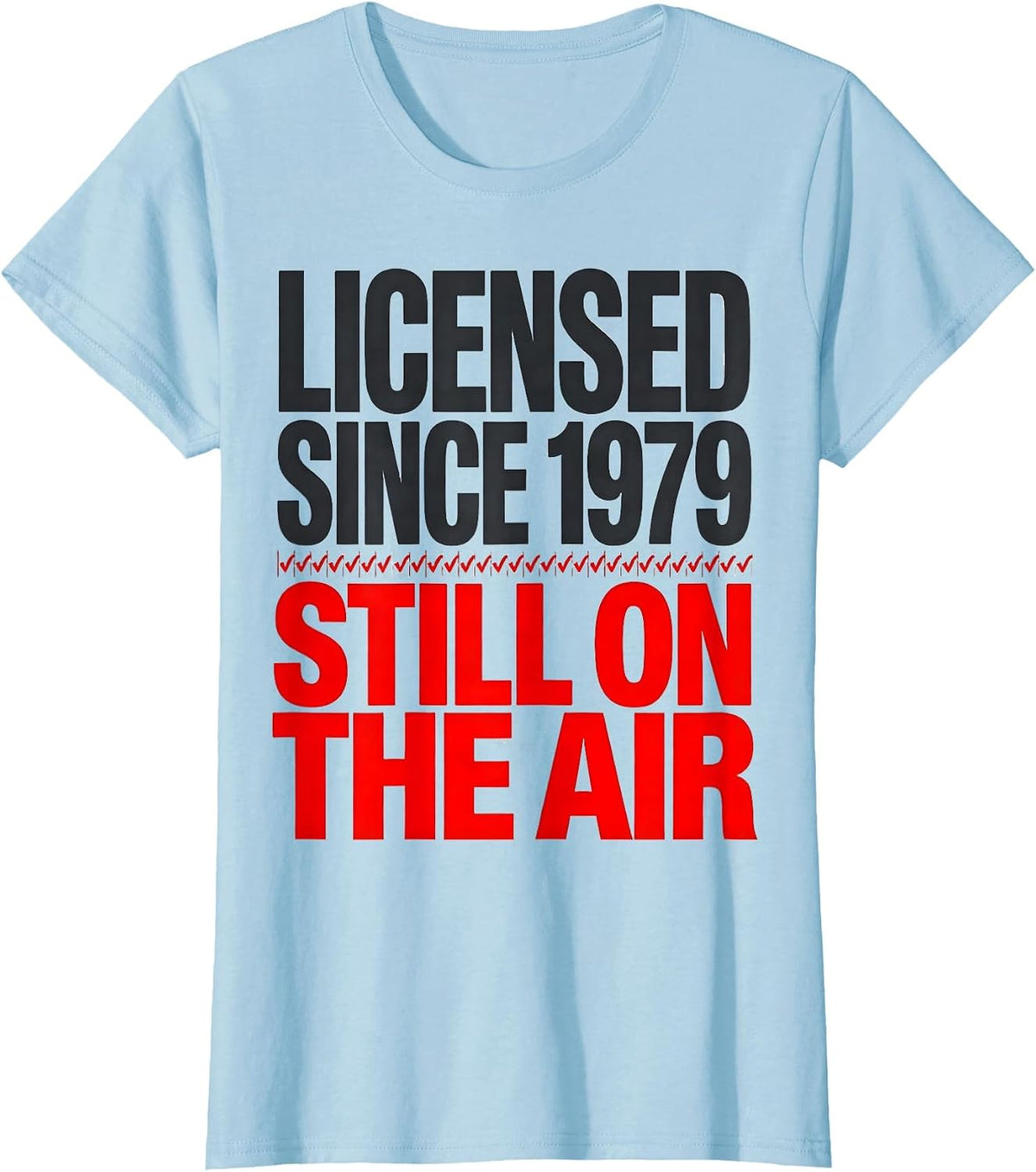 Licensed Since 1979 Still On The Air Ham Radio Amateur T-Shirt - Baby Blue