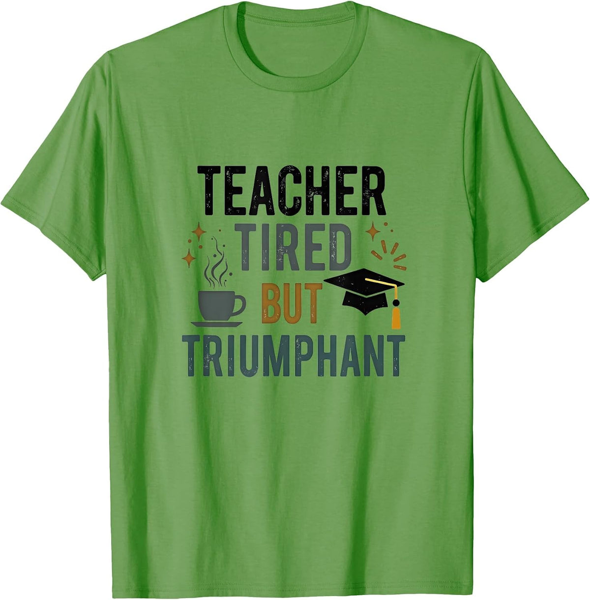 Kinder 67 Teacher Tired But Triumphant Educator Design T-Shirt - Grass Green