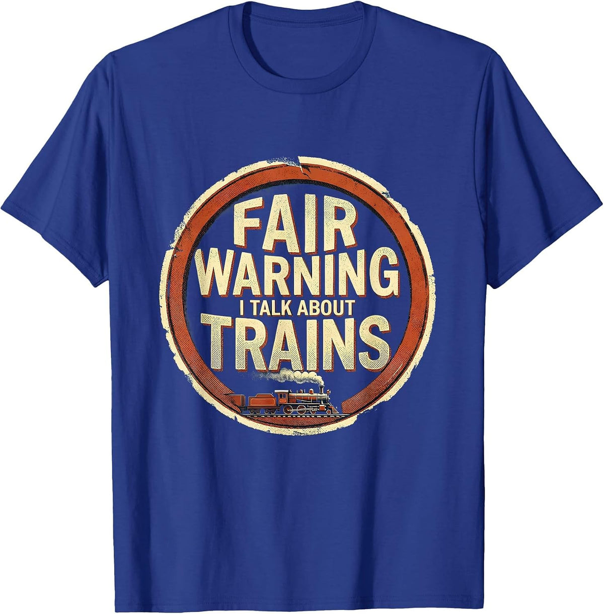 Men's Fair Warning I Talk About Trains Funny Train Enthusiast Gift T-Shirt - Royal Blue