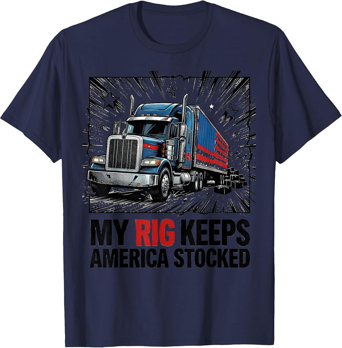 Men's My Rig Keeps America Stocked Patriotic Semi Truck Driver T-Shirt - Navy Blue