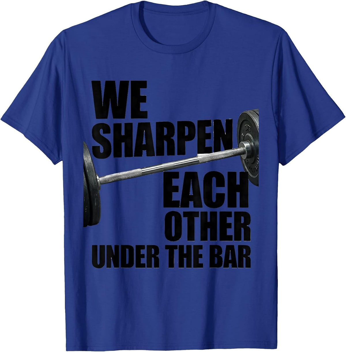 We Sharpen Each Other Under The Bar Funny Christian Gym T-Shirt - Royal Blue