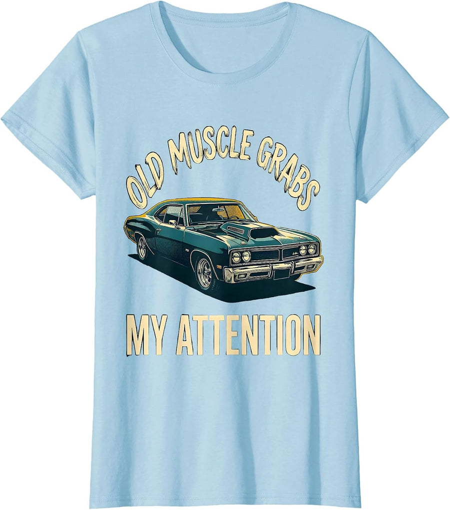 Women's Old Muscle Grabs My Attention Vintage Classic Car Guy T-Shirt - Baby Blue