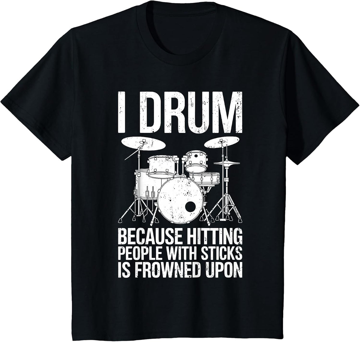 I Drum Because Hitting People with Sticks is Frowned Upon T-Shirt - Black