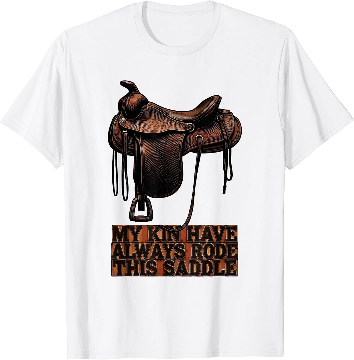 Men's My Kin Have Always Rode This Saddle Western Cowgirl Rodeo T-Shirt - White