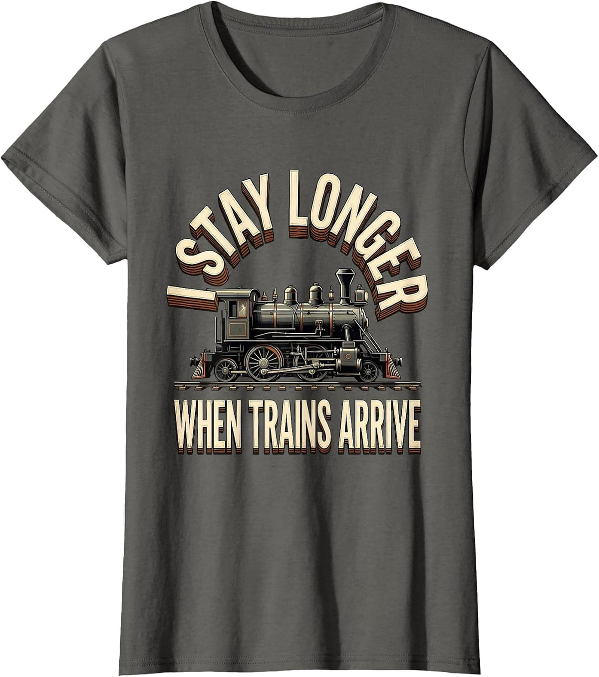 Women's I Stay Longer When Trains Arrive Funny Train Enthusiast Gift T-Shirt - Asphalt Grey