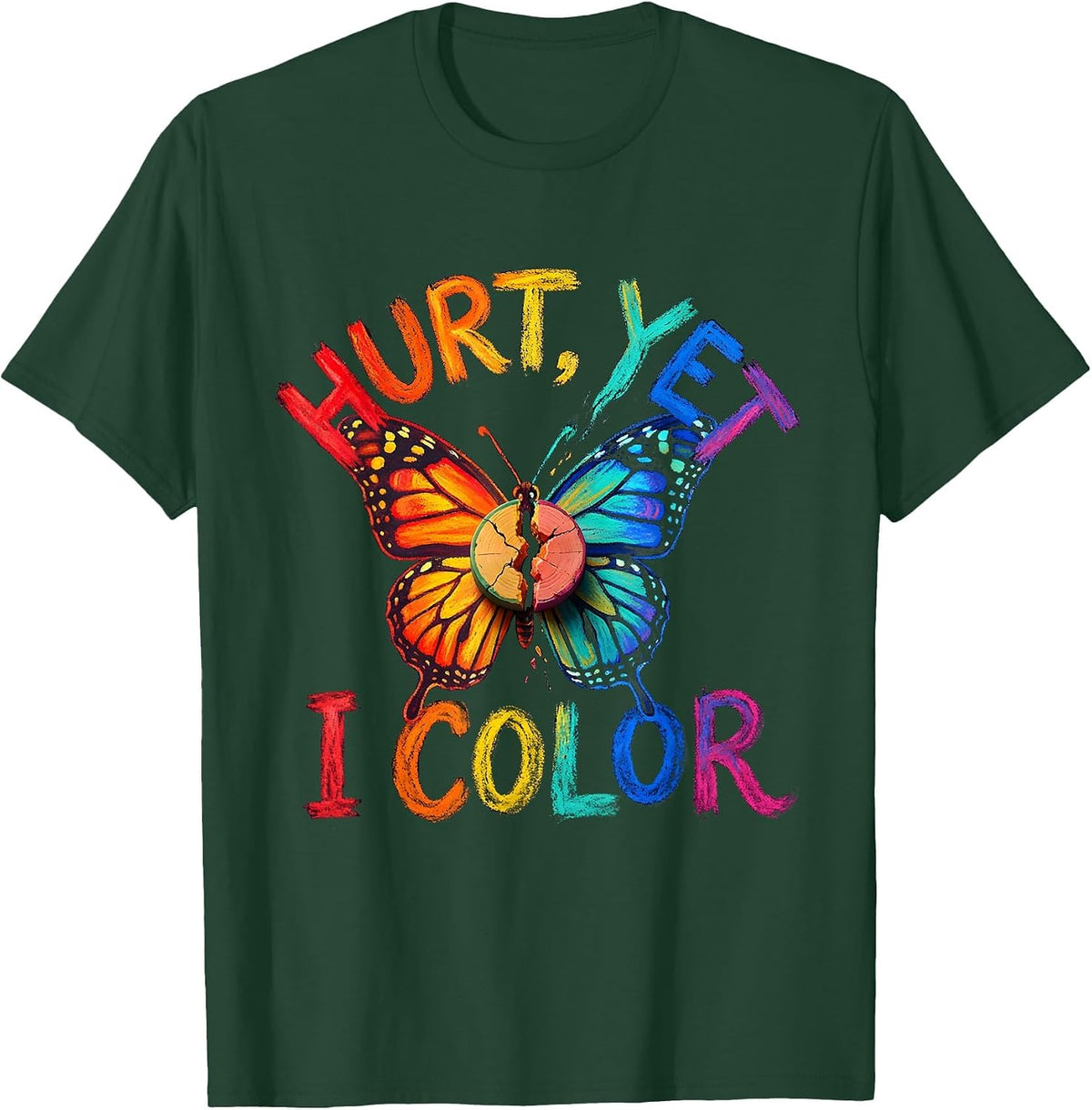 Hurt, Yet I Color Mental Health Awareness Support T-Shirt - Dark Green