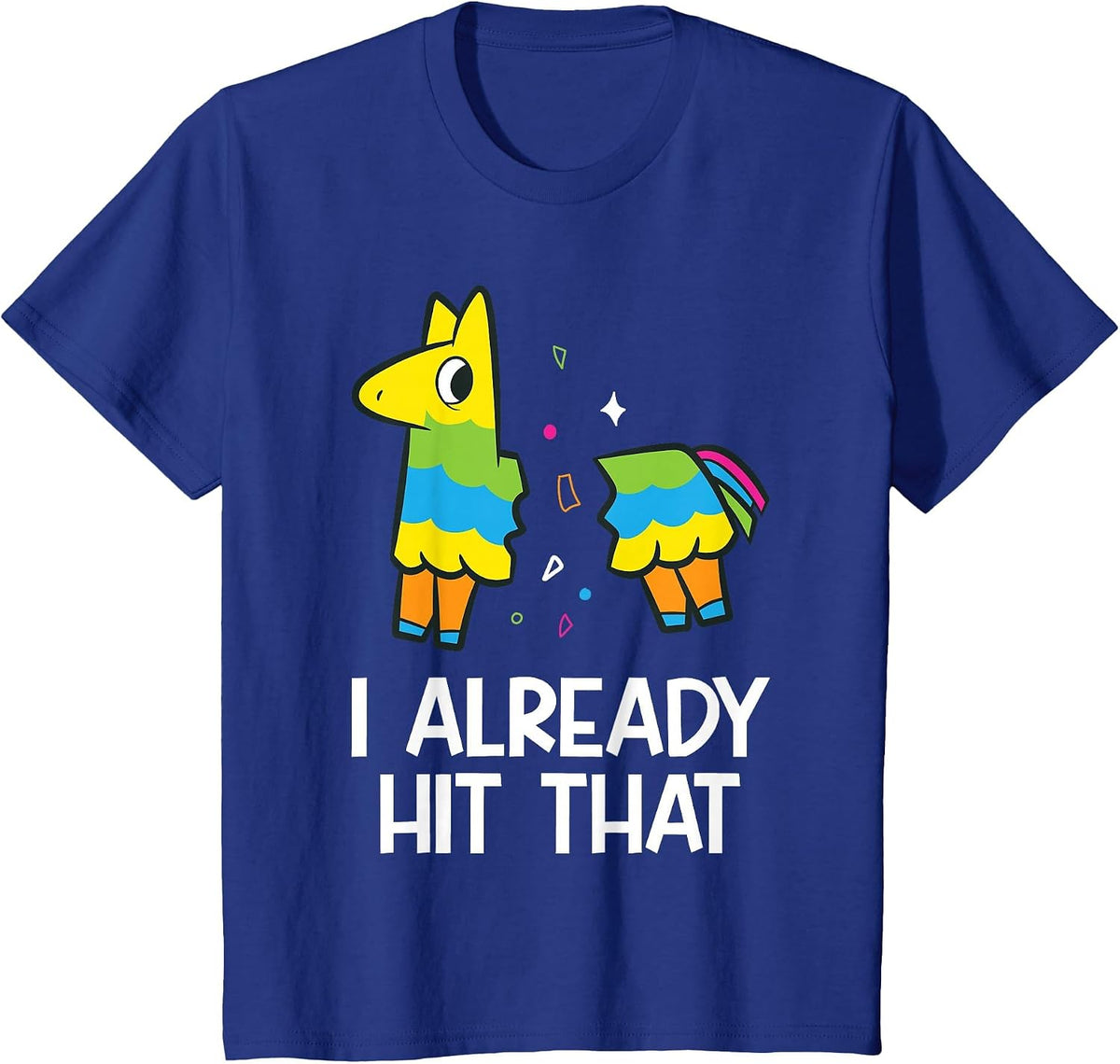 I Already Hit that Mexican Fiesta Funny Pinata T-Shirt - Royal Blue