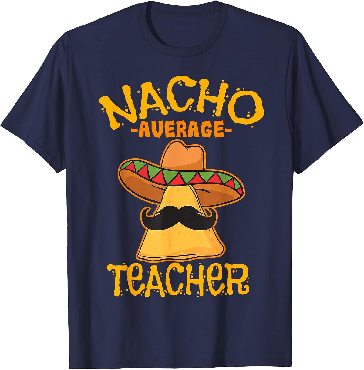 Nacho Average Teacher Educator Instructor Cinco de Mayo T-Shirt - Navy Blue