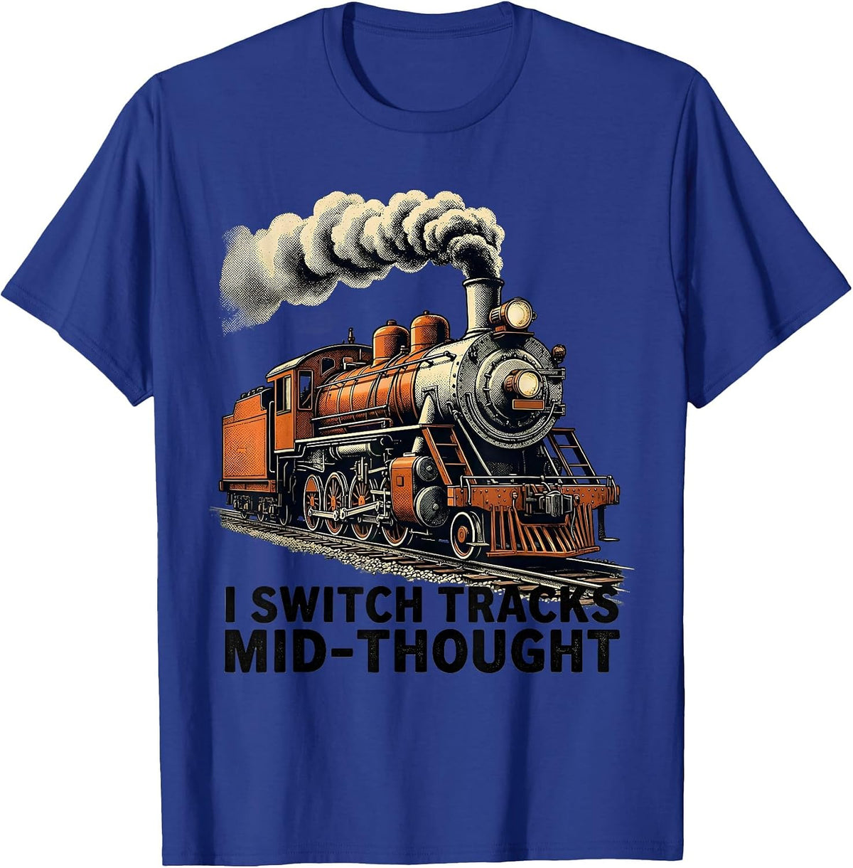 Men's I Switch Tracks Mid-Thought Funny Train Enthusiast T-Shirt - Royal Blue