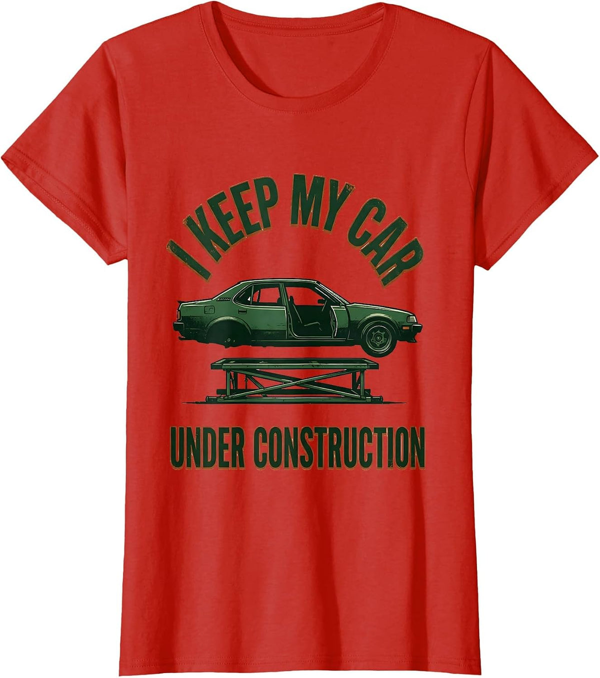 I Keep My Car Under Construction Funny Car Guy Enthusiast T-Shirt - Red