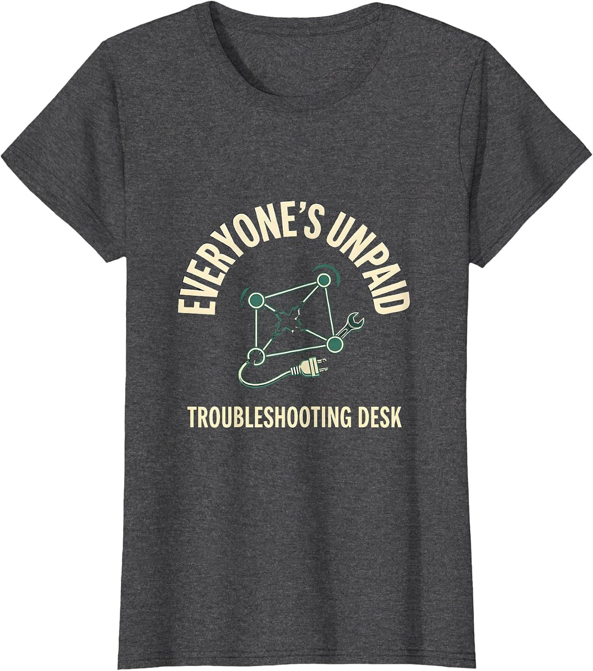 Women's Everyone's Unpaid Troubleshooting Desk Funny Tech Support T-Shirt - Dark Heather Grey