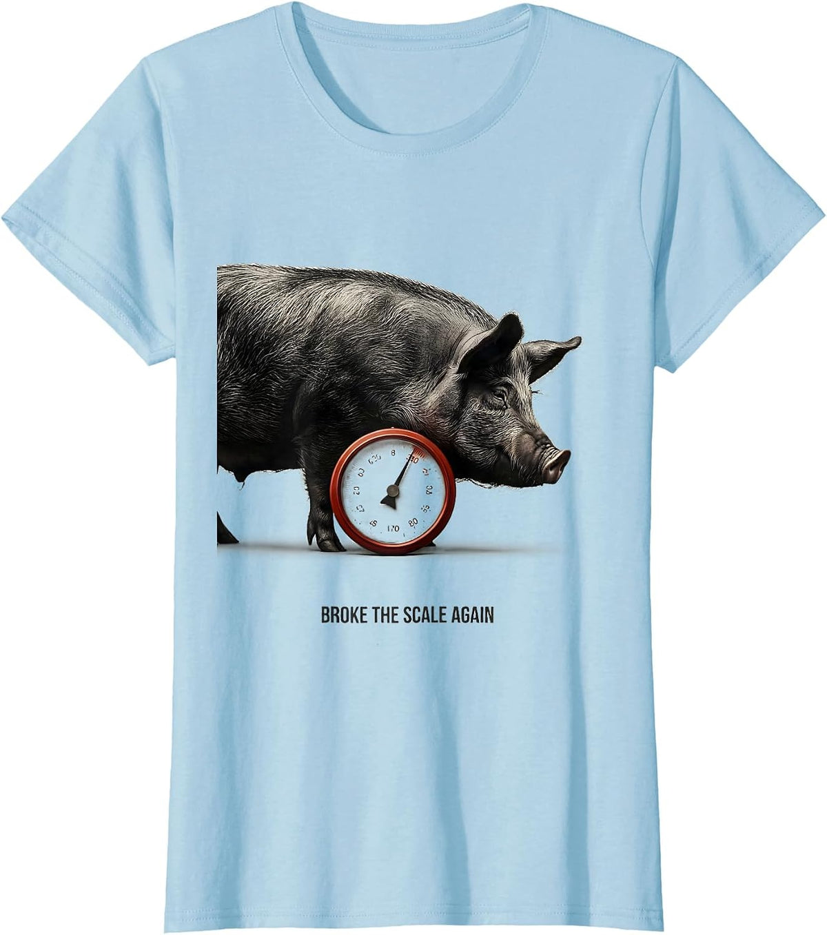 Broke The Scale Again Funny Pig Lover Farm Animal Humor T-Shirt - Baby Blue