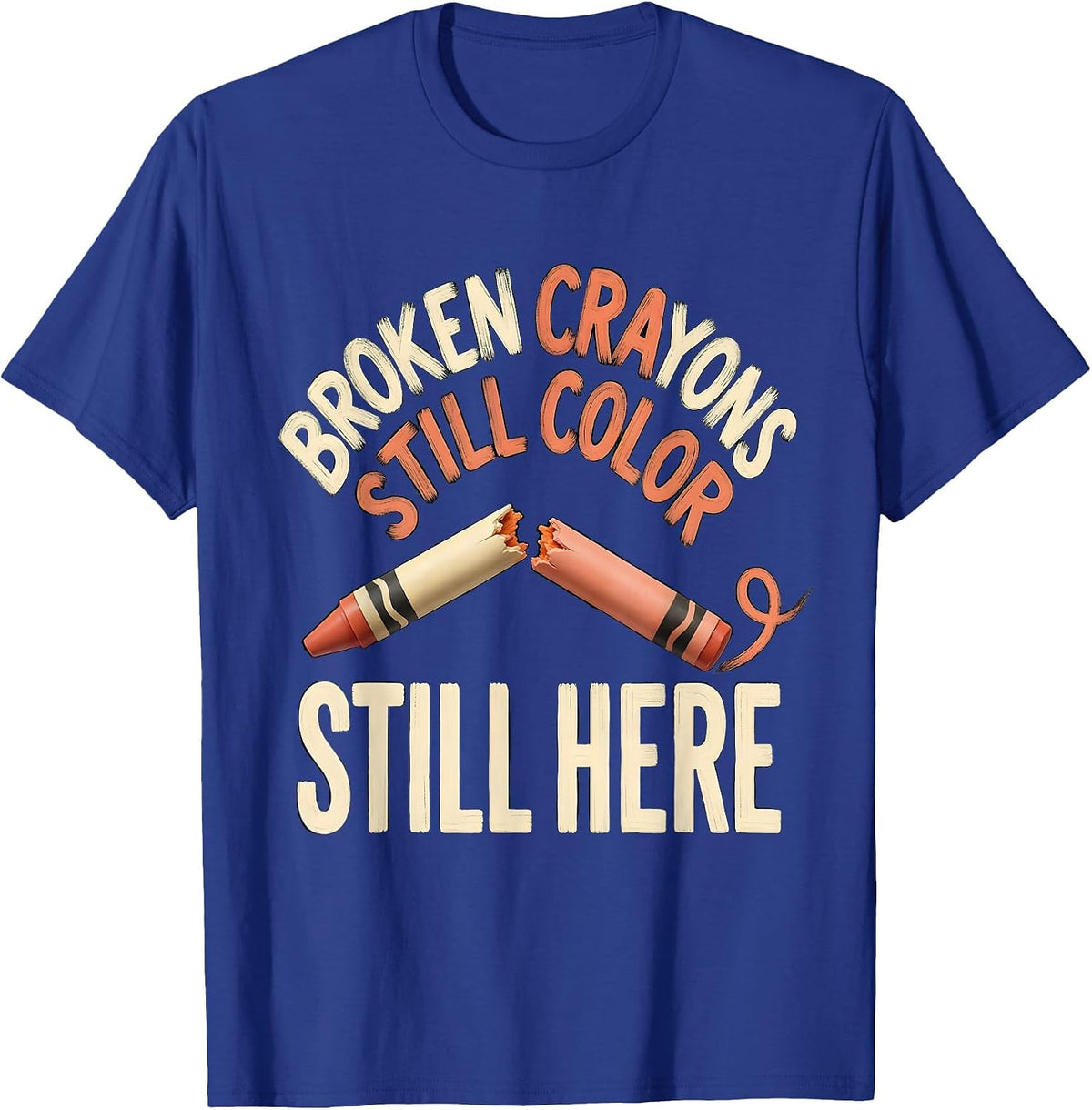 Broken Crayons Still Color Still Here Mental Health T-Shirt - Royal Blue