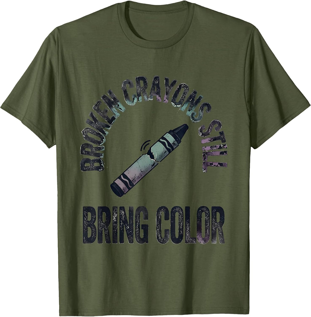 Men's Broken Crayons Still Bring Color Distressed Mental Health T-Shirt - Olive Green