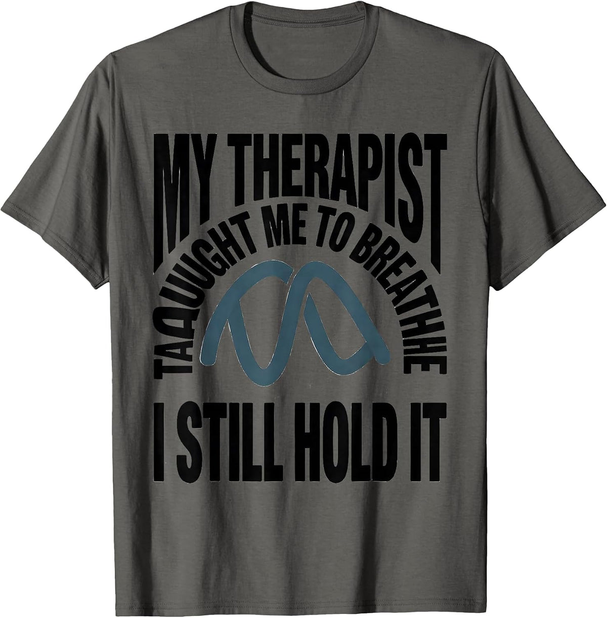 Men's My Therapist Taught Me To Breathe I Still Hold It Funny T-Shirt - Asphalt Grey