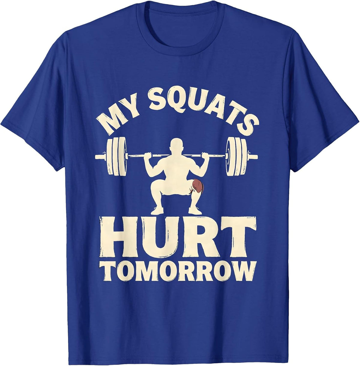 My Squats Hurt Tomorrow Funny Gym Workout Weightlifting T-Shirt - Royal Blue