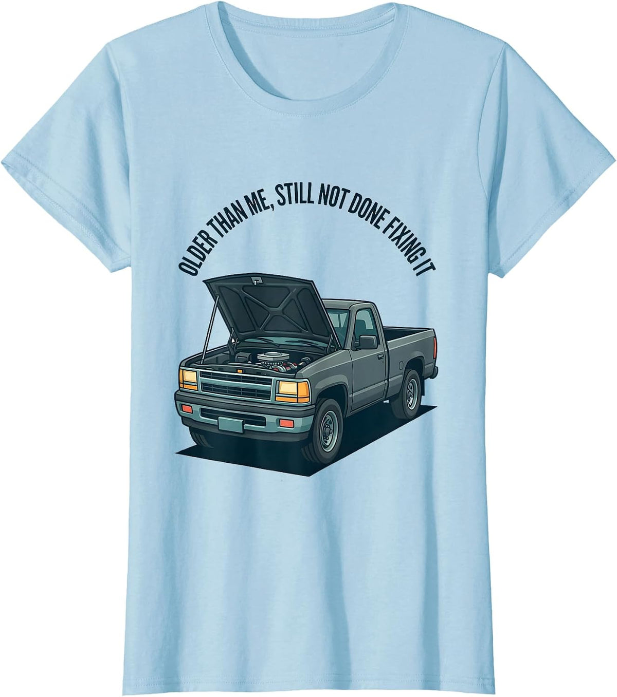 Women's Older Than Me, Still Not Done Fixing It Classic Pickup Truck T-Shirt - Baby Blue