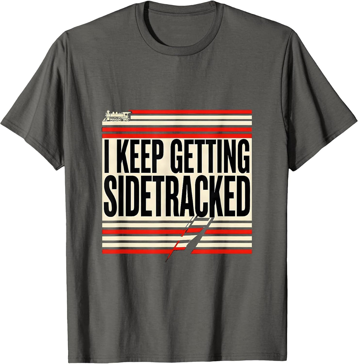 Men's I KEEP GETTING SIDETRACKED Funny Train Lover Steam T-Shirt - Asphalt Grey