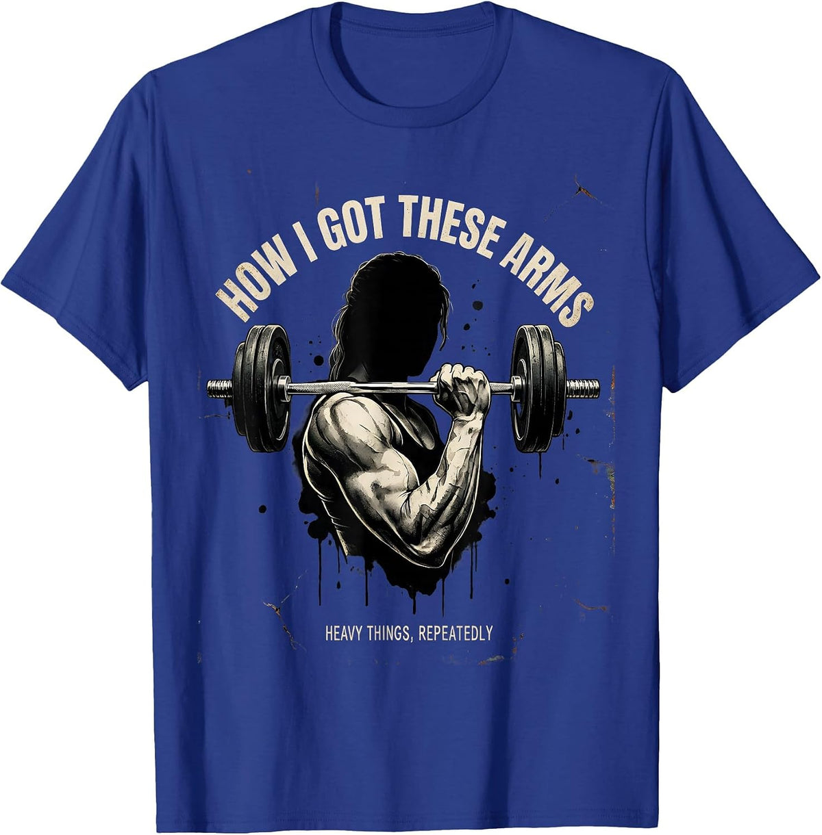 How I Got These Arms Heavy Things Repeatedly Funny Gym T-Shirt - Royal Blue