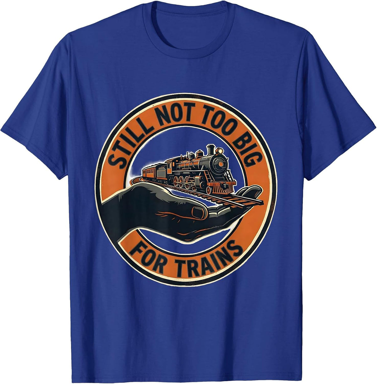 Men's Still Not Too Big For Trains Funny Train Enthusiast Model T-Shirt - Royal Blue
