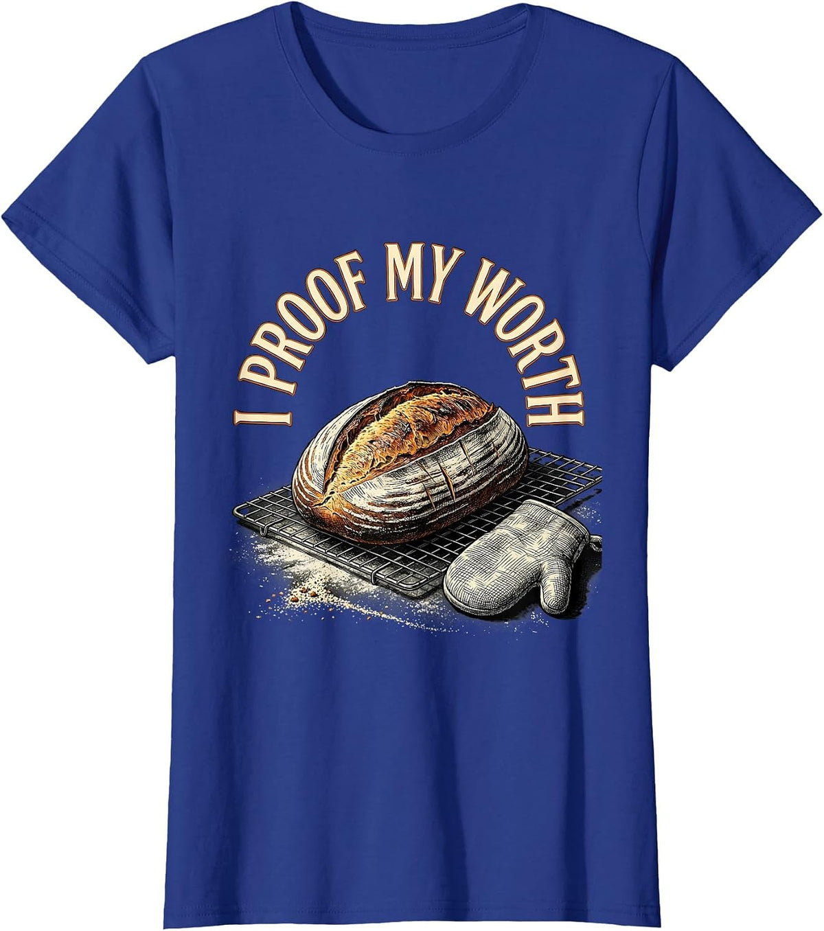 Women's I Proof My Worth Funny Sourdough Baker Baking Humor T-Shirt - Royal Blue