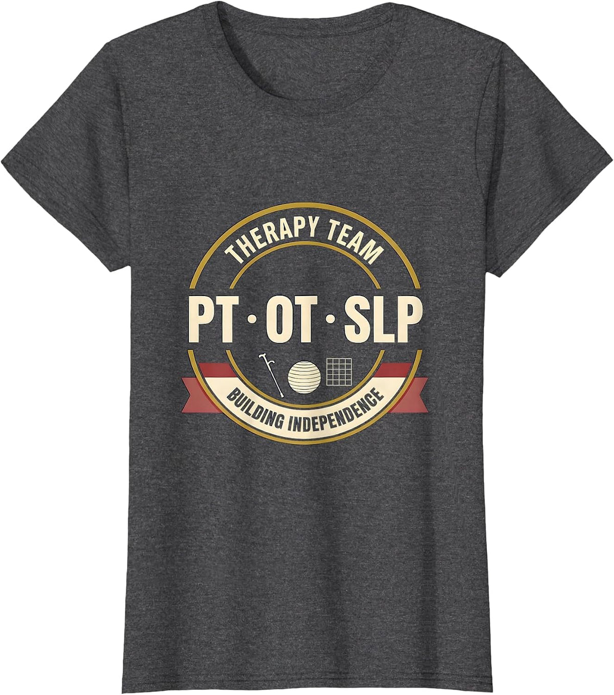 Women's Therapy Team PT OT SLP Building Independence Rehab T-Shirt - Dark Heather Grey