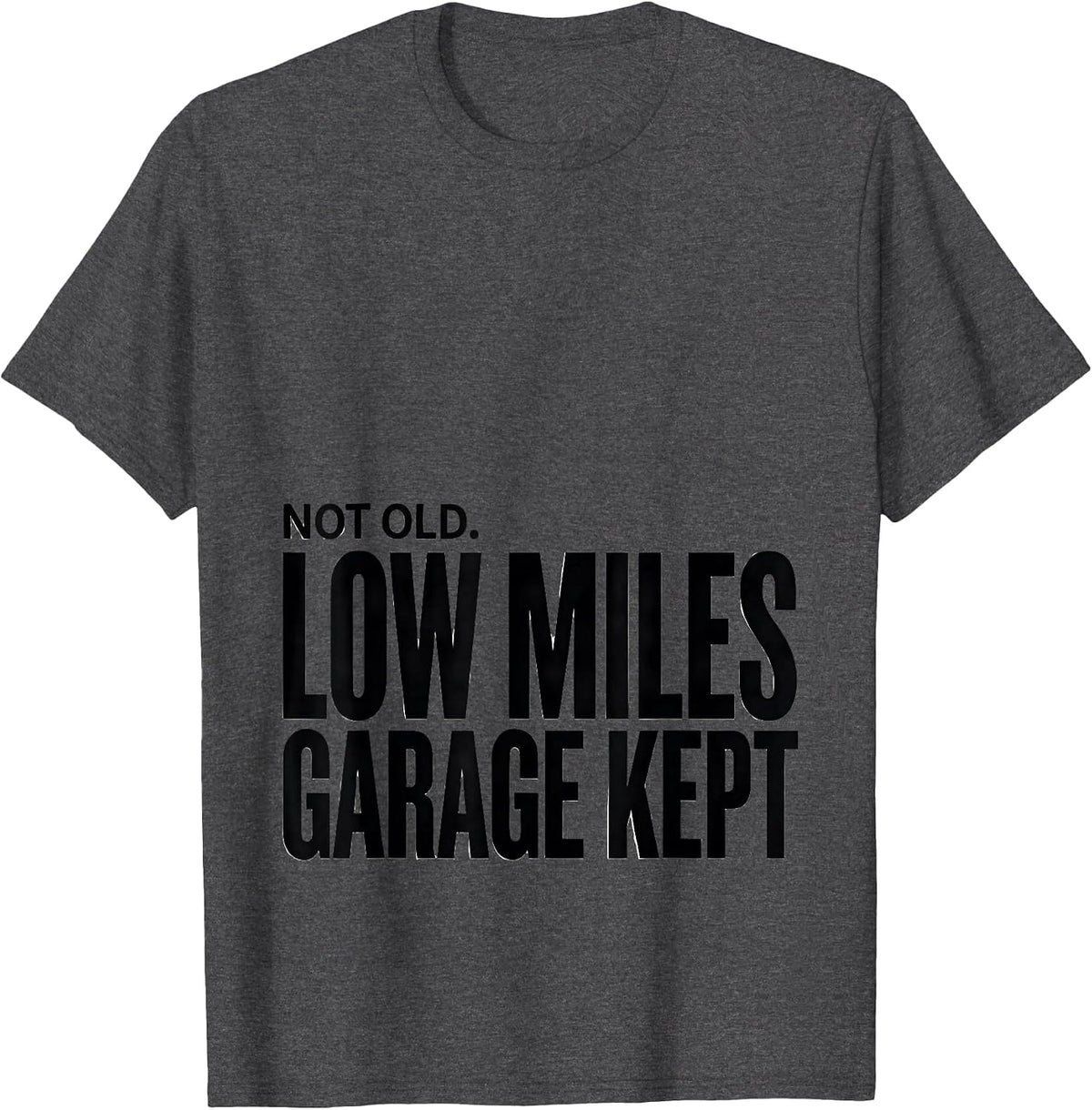 Not Old Low Miles Garage Kept Funny Car Guy Classic Car T-Shirt - Dark Heather Grey