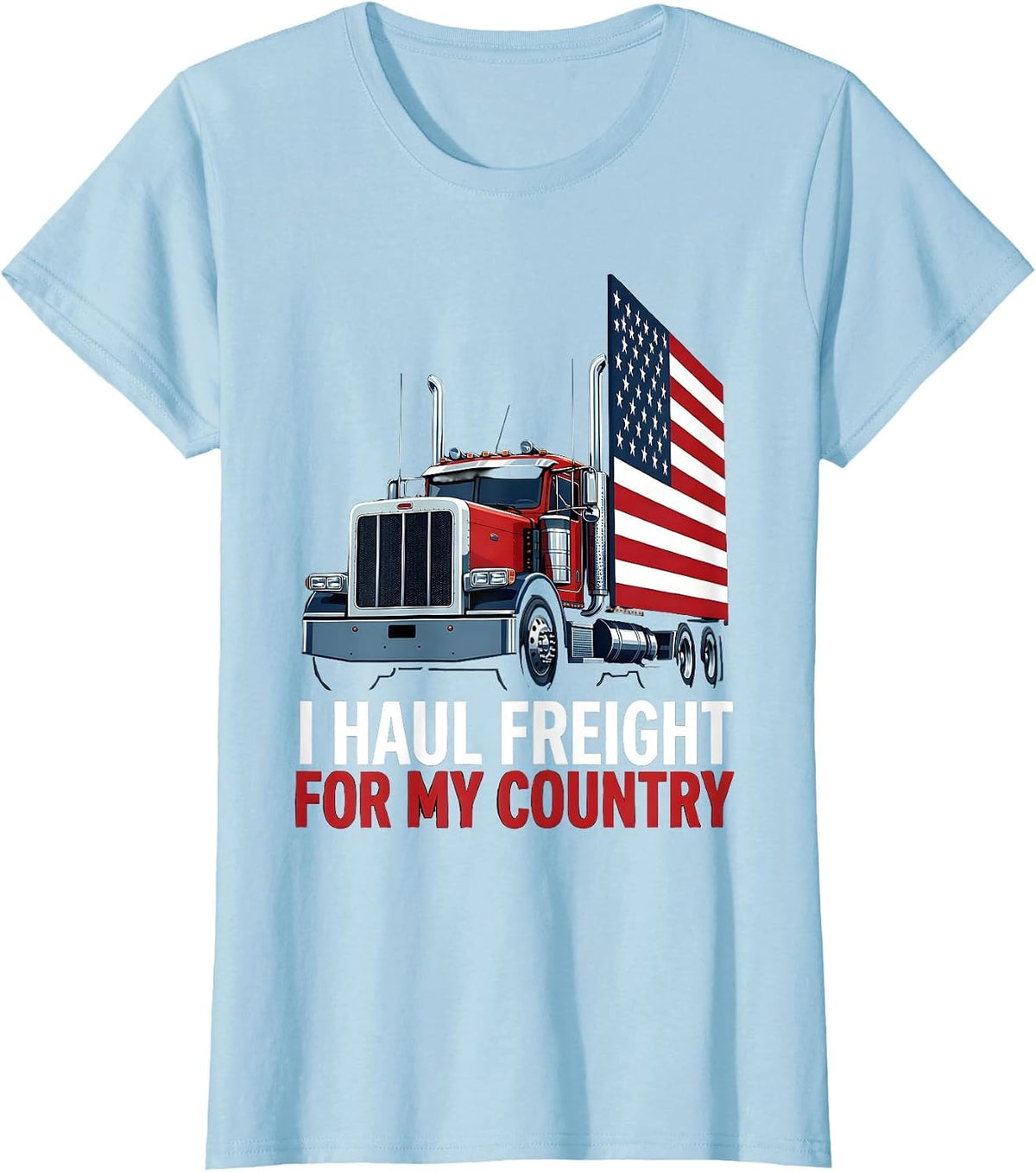 I Haul Freight For My Country Patriotic Semi Truck Driver T-Shirt - Baby Blue