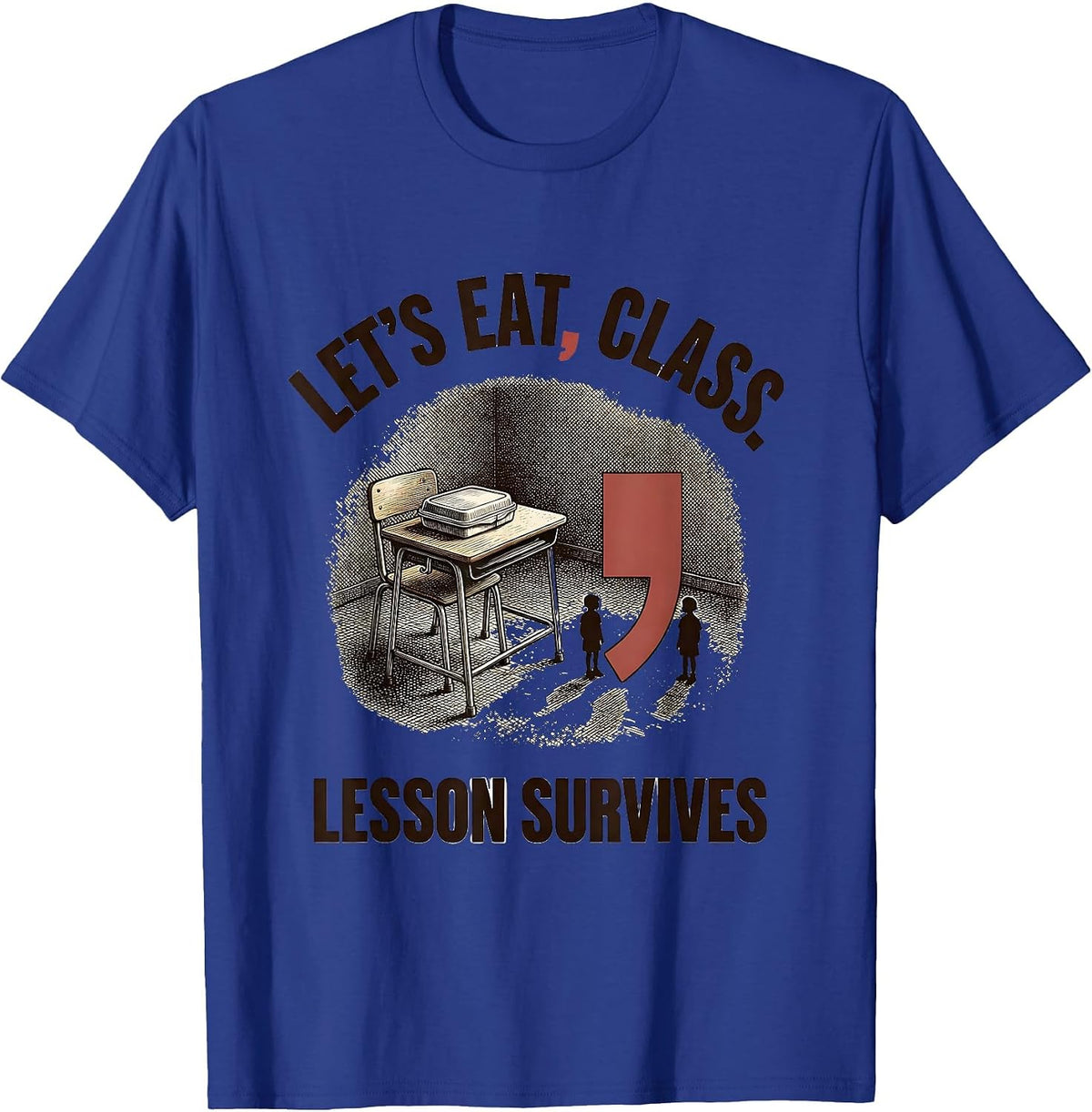 LET'S EAT, CLASS. LESSON SURVIVES Funny Grammar Teacher T-Shirt - Royal Blue