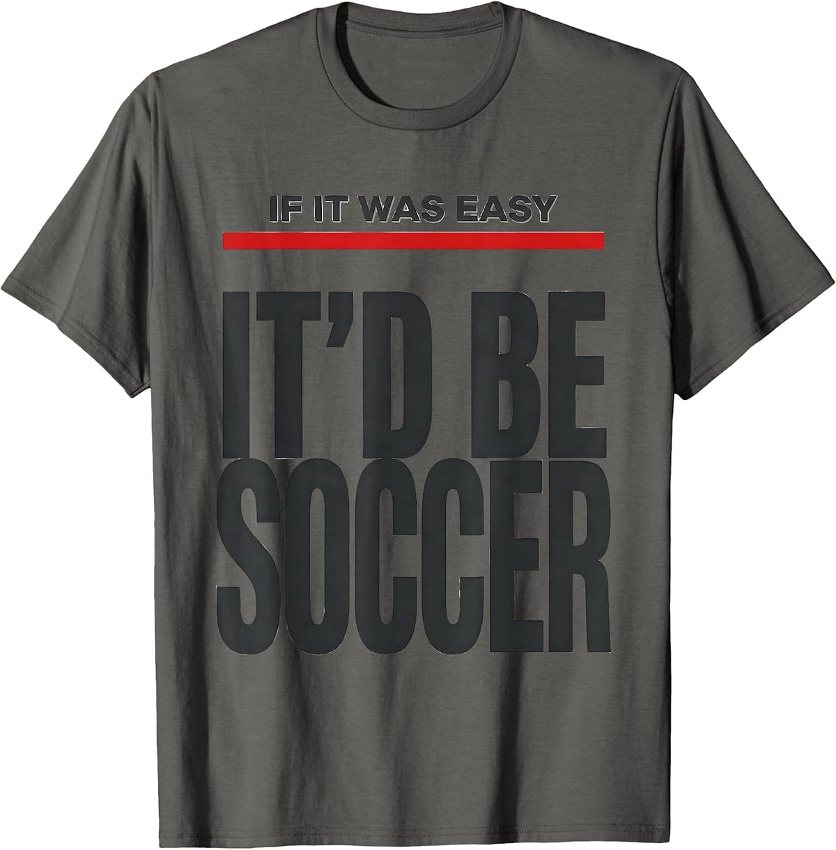 Men's If It Was Easy It'd Be Soccer Funny Pole Vault Deadpan Humor T-Shirt - Asphalt Grey