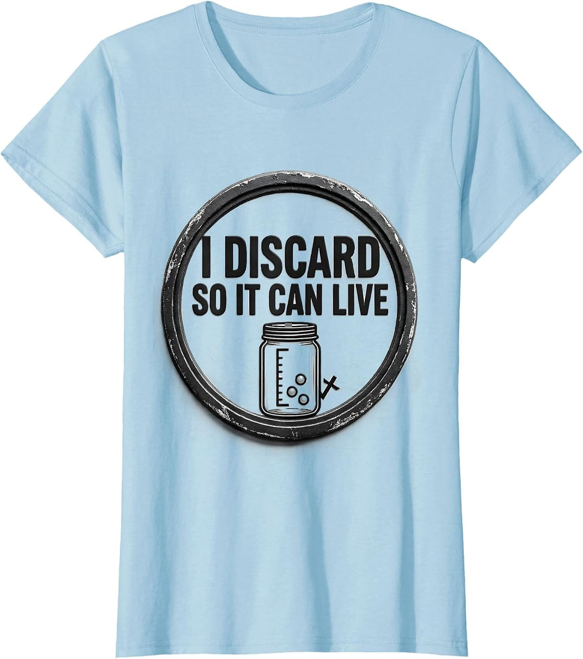 I Discard So It Can Live Funny Baking Sourdough Starter Gift T-Shirt - Baby Blue