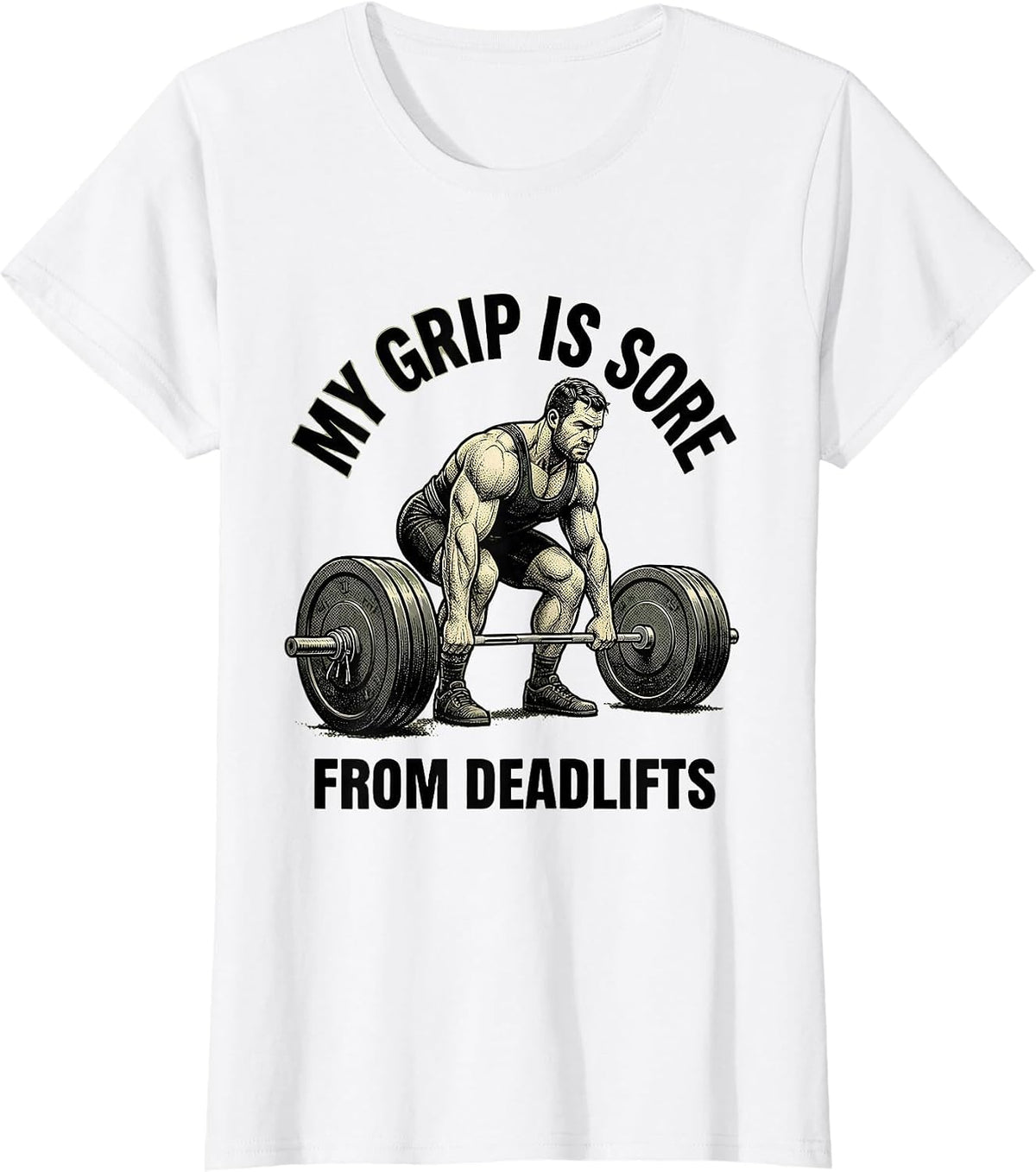 My Grip Is Sore From Deadlifts Funny Gym Weightlifting T-Shirt - White