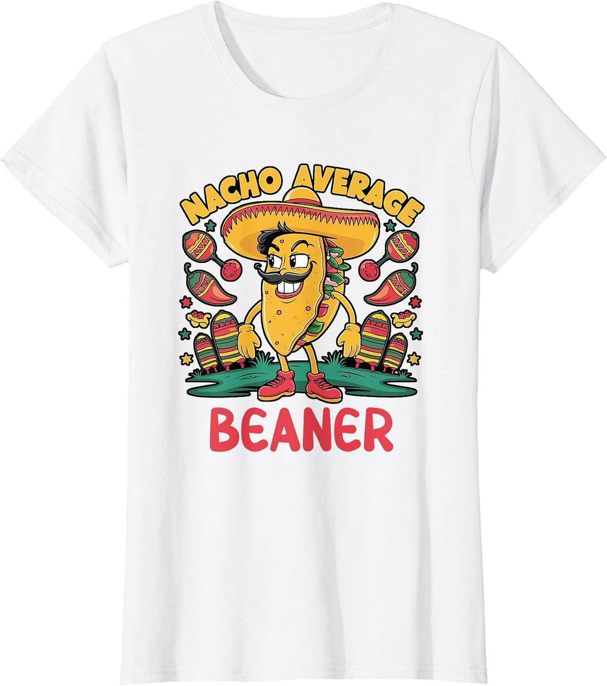 Nacho Average Beaner Cinco De Mayo Mexican Funny T-Shirt - White