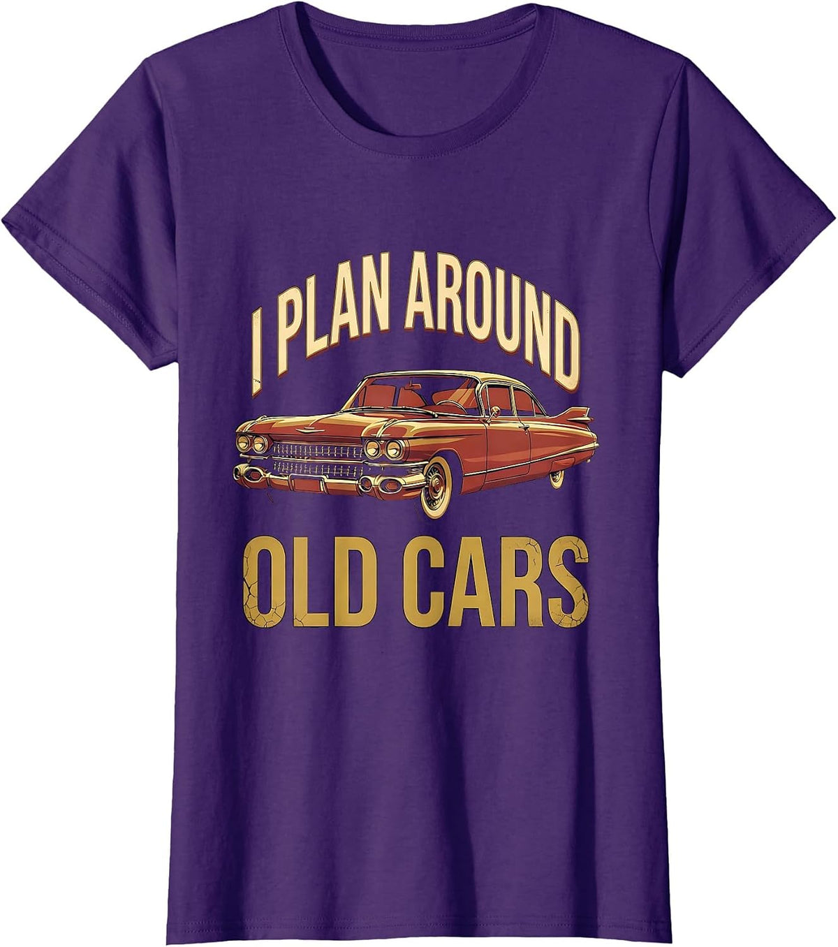 Women's I Plan Around Old Cars Funny Classic Car Guy Enthusiast T-Shirt - Purple