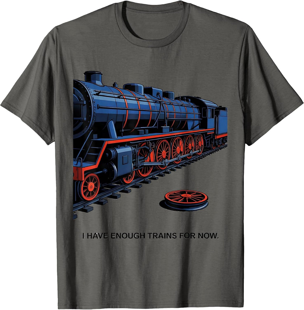 I Have Enough Trains For Now Funny Train Enthusiast Model T-Shirt - Asphalt Grey