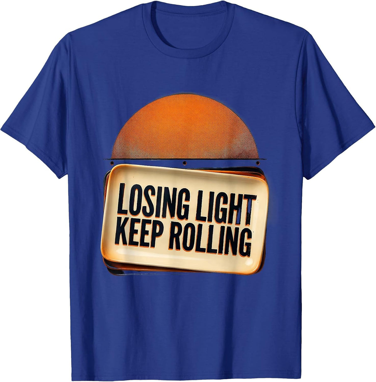 Losing Light Keep Rolling Funny Filmmaker Director Crew Gift T-Shirt - Royal Blue