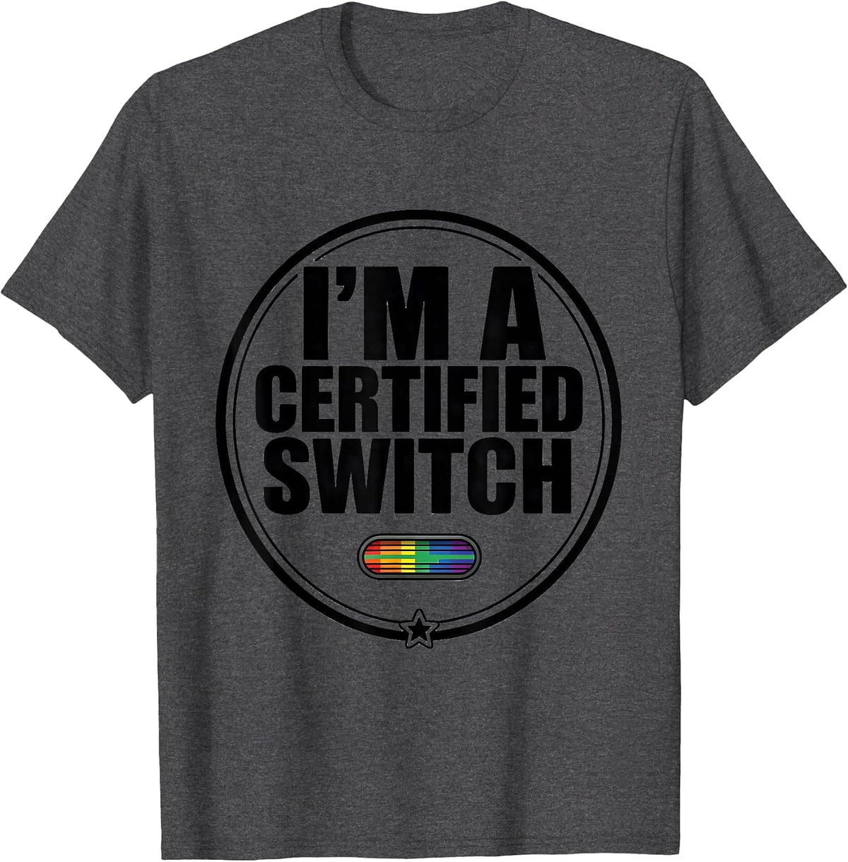 I'm A Certified Switch Funny LGBTQ Pride Humor T-Shirt - Dark Heather Grey