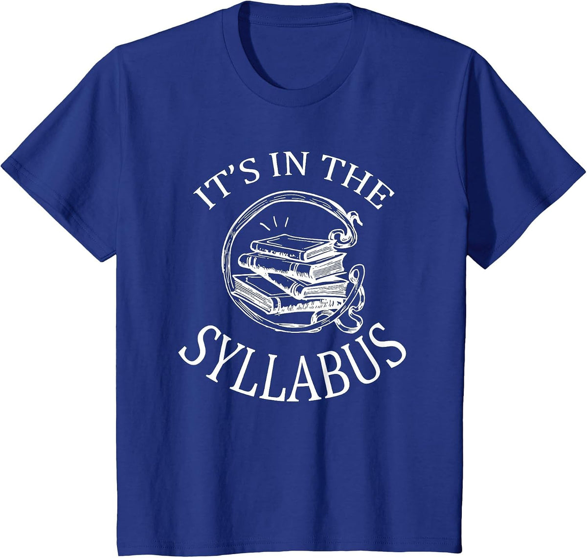 It's in The Syllabus T-Shirt College Professor Teacher Tee T-Shirt - Royal Blue